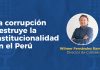 La corrupción destruye la institucionalidad en el Perú