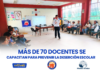 MÁS DE 70 DOCENTES SE CAPACITAN PARA PREVENIR LA DESERCIÓN ESCOLAR