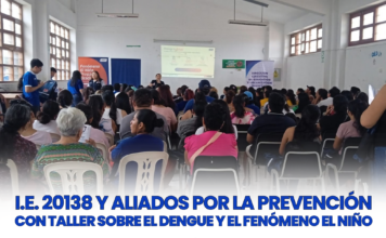I.E. 20138 Y ALIADOS PROMUEVEN LA PREVENCIÓN DEL DENGUE Y LA PREPARACIÓN ANTE EMERGENCIAS